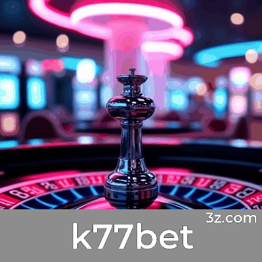 k77bet: Sua Plataforma de Apostas Confiável e Rápida